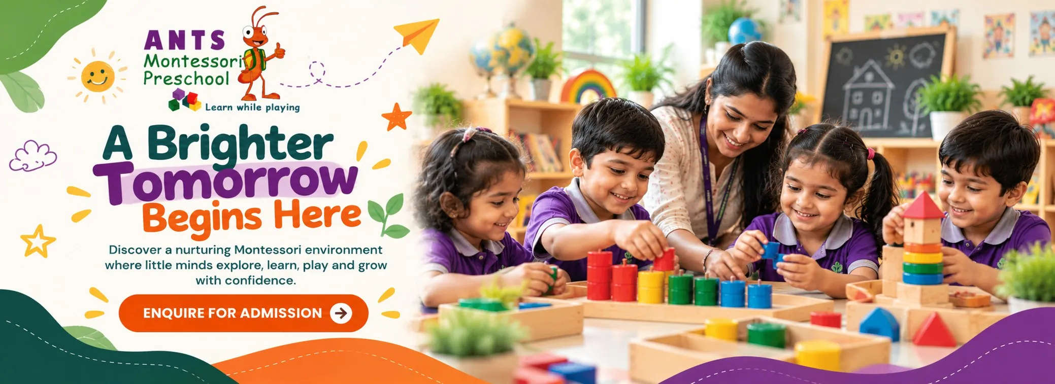 A brighter tomorrow begins here. Enquire for admission at ANTS Montessori Preschool.